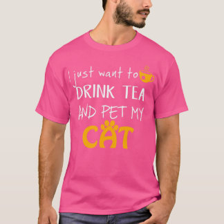 I Just Want to Drink Tea and Pet my Cat T-Shirt