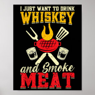 I Just Want To Drink Whiskey And Smoke Meat Grill Poster