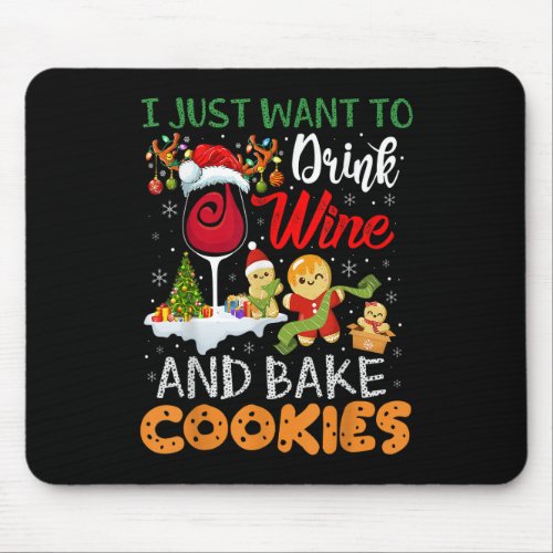 I Just Want To Drink Wine And Bake Cookies Funny C Mouse Pad