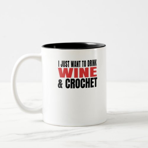 I Just Want To Drink Wine And Crochet Two_Tone Coffee Mug