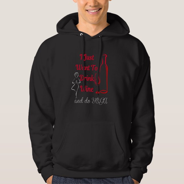 I Just Want To Drink Wine And Do Yoga Hoodie (Front)