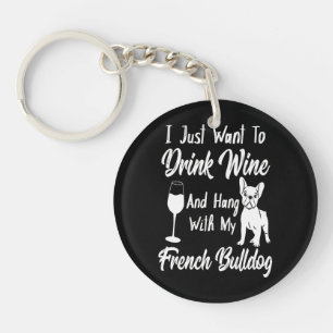 I Just Want To Drink Wine And Hang French Bulldog Keychain