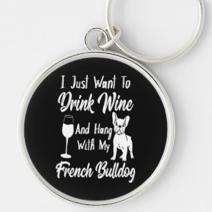 I Just Want To Drink Wine And Hang French Bulldog Keychain