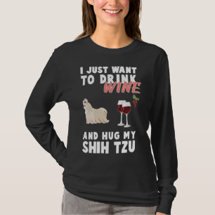 I Just Want To Drink Wine And Hug My Shih Tzu T-Shirt
