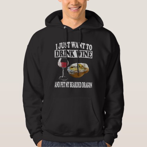 I Just Want To Drink Wine And Pet My Bearded Drago Hoodie