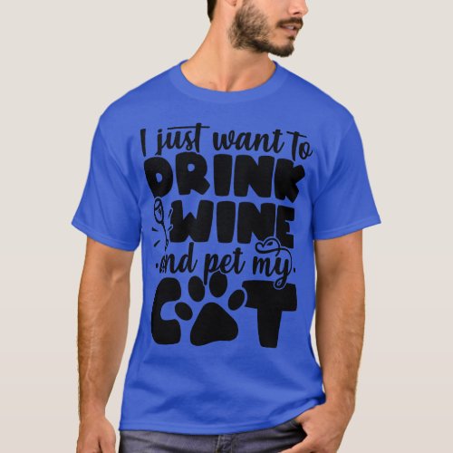 I Just Want To Drink Wine And Pet My Cat Cat Lover T_Shirt