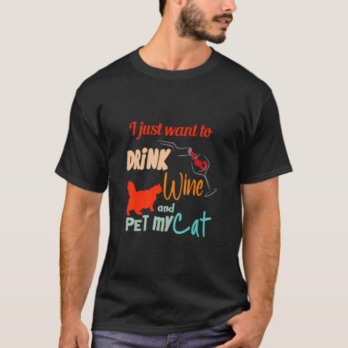 I Just Want To Drink Wine And Pet My Cat  Cats  2 T_Shirt