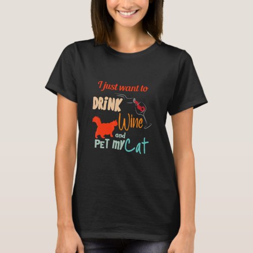I Just Want To Drink Wine And Pet My Cat  Cats  3 T_Shirt