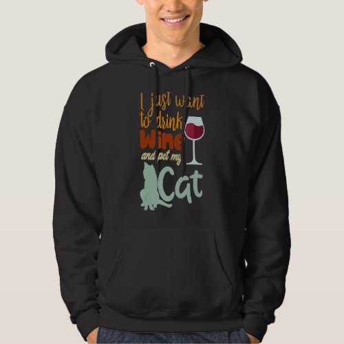 I Just Want To Drink Wine And Pet My Cat  Cats Hoodie