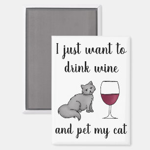 I Just Want to Drink Wine and Pet My Cat Magnet