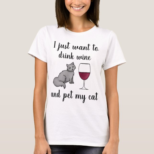 I Just Want to Drink Wine and Pet My Cat T-Shirt (Front)