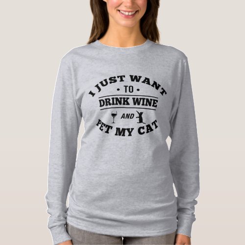 I Just Want To Drink Wine And Pet My Cat T_Shirt
