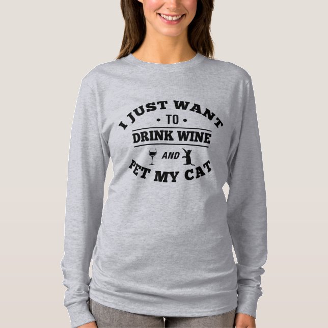 I Just Want To Drink Wine And Pet My Cat T-Shirt (Front)