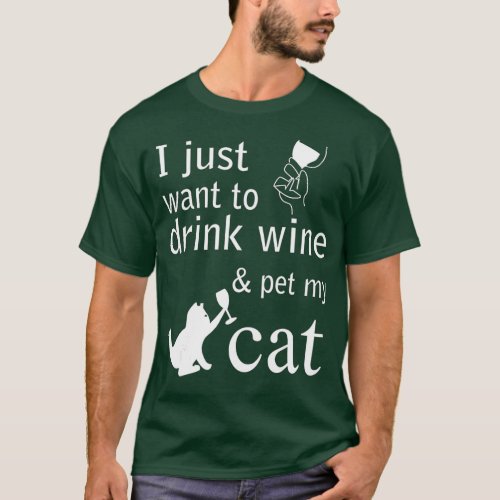 I just want to drink wine and pet my Cat  T_Shirt