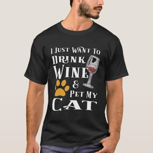 I Just Want To Drink Wine And Pet My Cat T_Shirt
