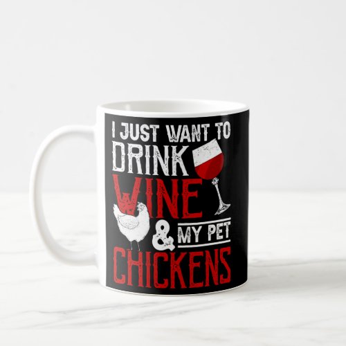 I Just Want To Drink Wine And Pet My Chickens _ Fa Coffee Mug