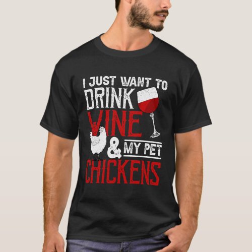 I Just Want To Drink Wine And Pet My Chickens _ Fa T_Shirt