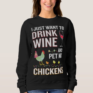 I Just Want To Drink Wine And Pet My Chickens Sweatshirt