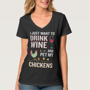 I Just Want To Drink Wine And Pet My Chickens T-Shirt