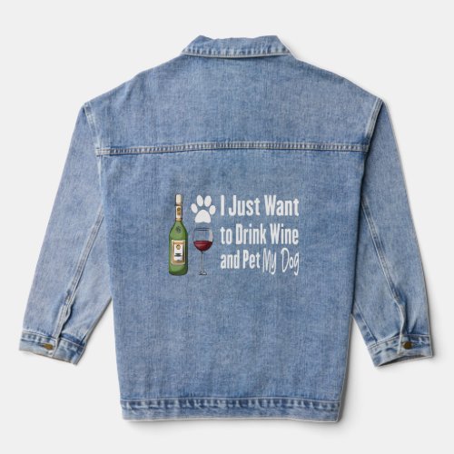 I Just Want To Drink Wine And Pet My Dog  Denim Jacket