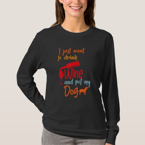 I Just Want To Drink Wine And Pet My Dog Hilarious T_Shirt