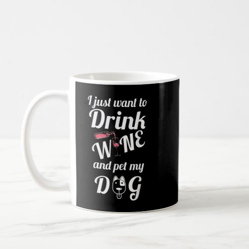 I Just Want To Drink Wine And Pet My Dog T_Shirt Coffee Mug