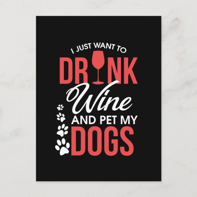 I Just Want To Drink Wine and Pet My Dogs Postcard (Front)