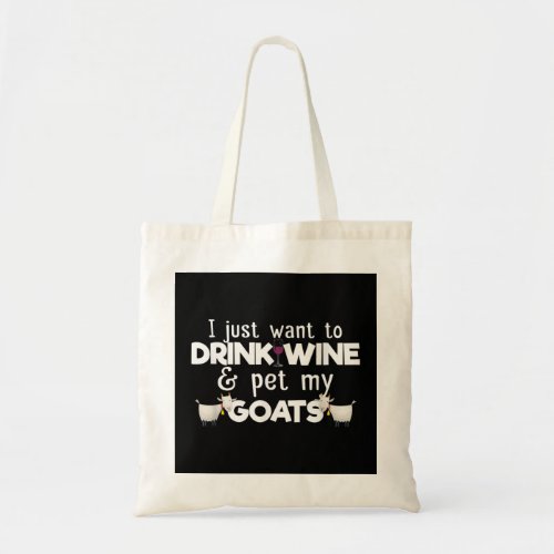 I Just Want To Drink Wine And Pet My Goats Funny G Tote Bag