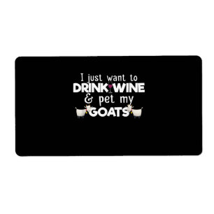 I Just Want To Drink Wine And Pet My Goats Label
