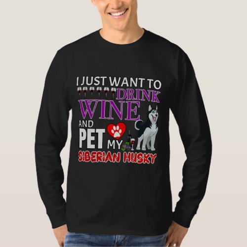 I Just Want To Drink Wine And Pet My Siberian Husk T_Shirt