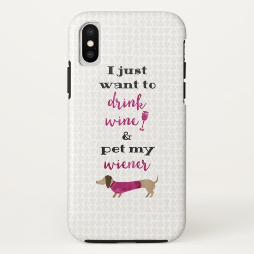 I just want to drink wine and pet my wiener iPhone x case