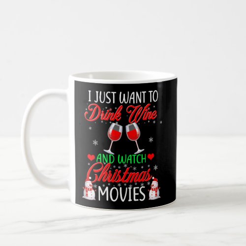 I Just Want To Drink Wine And Watch Christmas Movi Coffee Mug