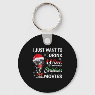 I Just Want To Drink Wine And Watch Christmas Movi Keychain