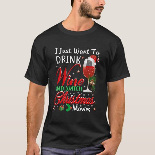 I Just Want To Drink Wine And Watch Christmas Movi T_Shirt
