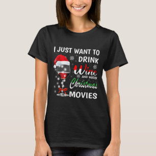 I Just Want To Drink Wine And Watch Christmas Movi T-Shirt