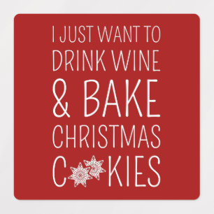 I Just Want To Drink Wine & Bake Christmas Cookies Labels