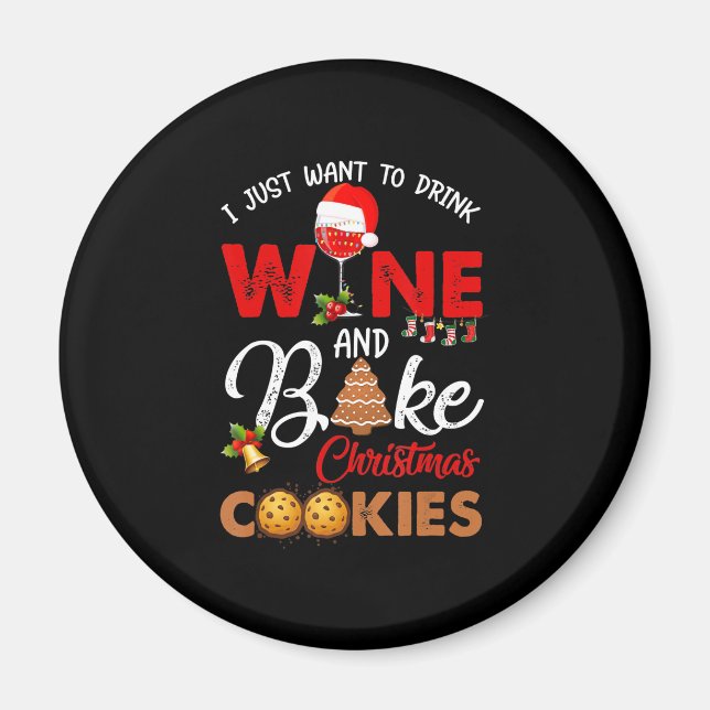 I just want to drink wine | bake christmas cookies magnet (Front)