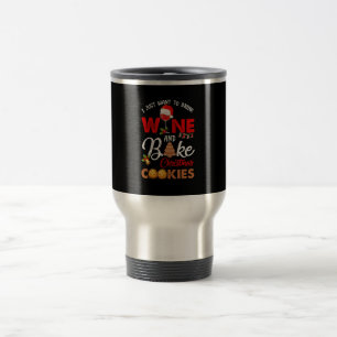 I just want to drink wine bake christmas cookies travel mug