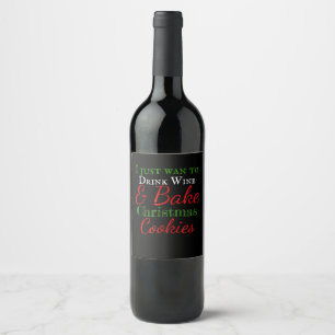 I just want to drink wine & bake christmas cookies wine label