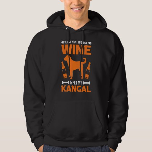 I Just Want To Drink Wine  Pet My Kangal Hoodie
