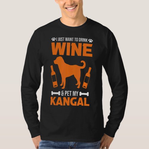 I Just Want To Drink Wine  Pet My Kangal T_Shirt