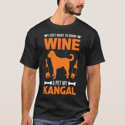 I Just Want To Drink Wine  Pet My Kangal T_Shirt