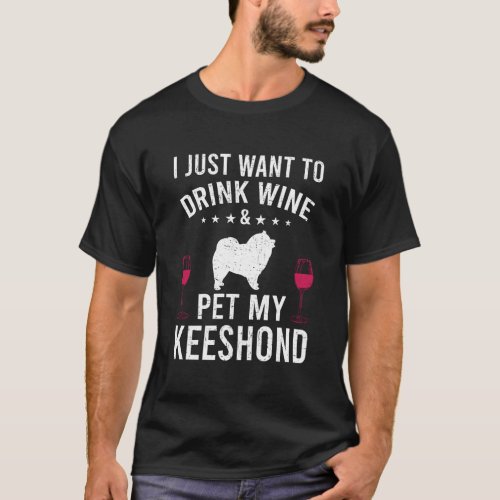 I Just Want To Drink Wine Pet My Keeshond T_Shirt