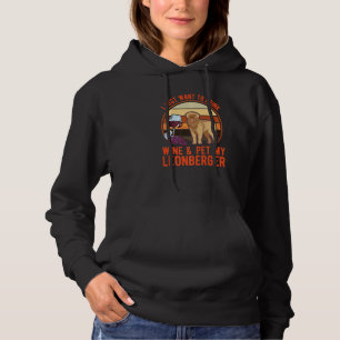 I just want to drink Wine & pet my Leonberger Hoodie
