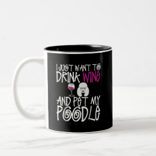 I Just Want To Drink Wine Pet My Poodle Dog Two-Tone Coffee Mug