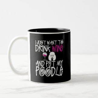 I Just Want To Drink Wine Pet My Poodle Dog Two-Tone Coffee Mug
