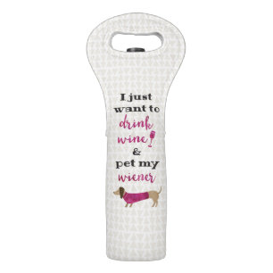 I just want to drink wine & pet my wiener bag