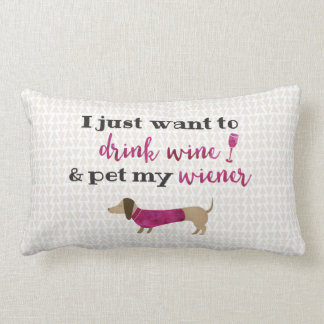 I just want to drink wine & pet my wiener lumbar pillow