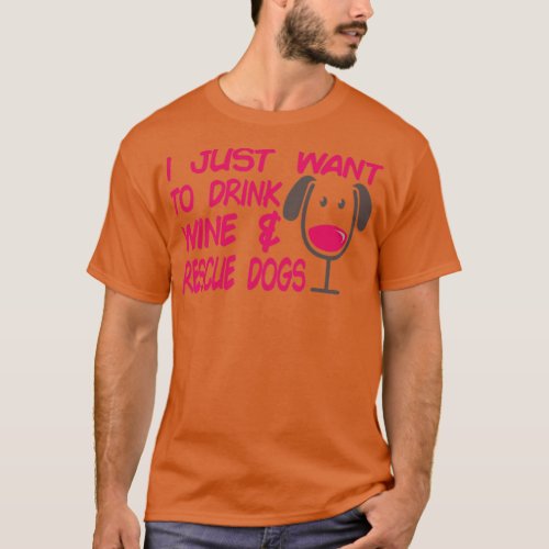 I Just Want To Drink Wine Rescue Dogs Cute Dog Lov T_Shirt