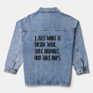 I Just want to Drink Wine, Save Animals, and Take Denim Jacket
